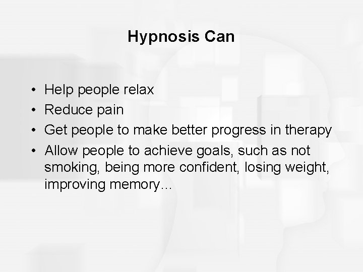 Hypnosis Can • • Help people relax Reduce pain Get people to make better