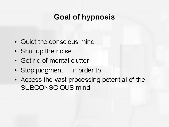 Goal of hypnosis • • • Quiet the conscious mind Shut up the noise