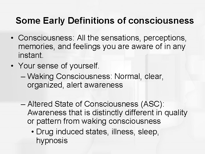 Some Early Definitions of consciousness • Consciousness: All the sensations, perceptions, memories, and feelings