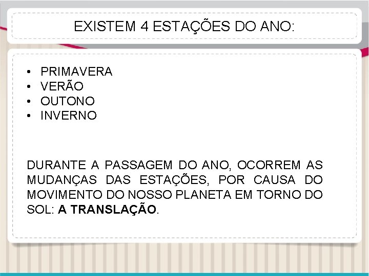 EXISTEM 4 ESTAÇÕES DO ANO: • • PRIMAVERA VERÃO OUTONO INVERNO DURANTE A PASSAGEM