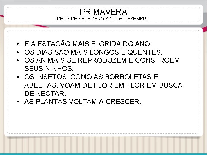 PRIMAVERA DE 23 DE SETEMBRO A 21 DE DEZEMBRO • É A ESTAÇÃO MAIS