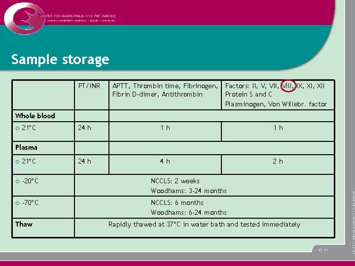 Sample storage PT/INR APTT, Thrombin time, Fibrinogen, Factors: II, V, VIII, IX, XII Fibrin