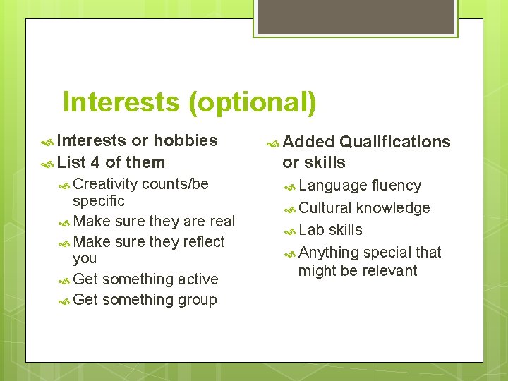 Interests (optional) Interests or hobbies List 4 of them Creativity counts/be specific Make sure