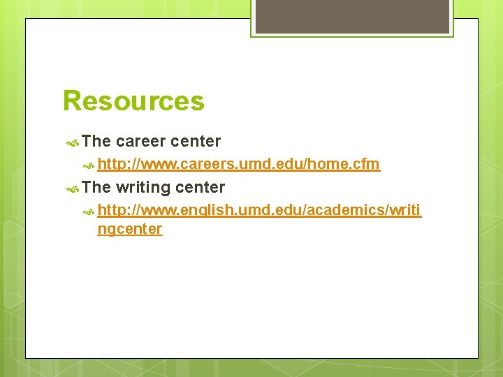 Resources The career center http: //www. careers. umd. edu/home. cfm The writing center http: