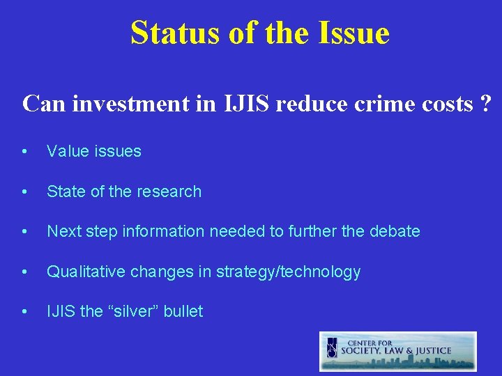 Status of the Issue Can investment in IJIS reduce crime costs ? • Value