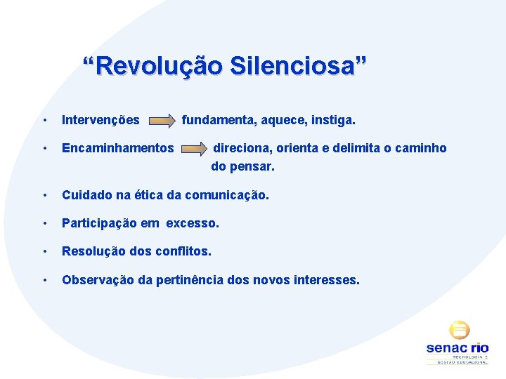 “Revolução Silenciosa” • Intervenções fundamenta, aquece, instiga. • Encaminhamentos direciona, orienta e delimita o