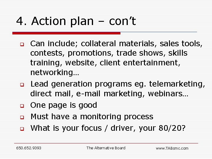 4. Action plan – con’t q q q Can include; collateral materials, sales tools,