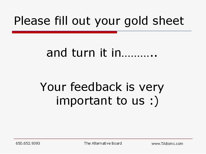 Please fill out your gold sheet and turn it in………. . Your feedback is