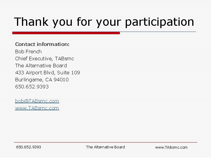 Thank you for your participation Contact information: Bob French Chief Executive, TABsmc The Alternative