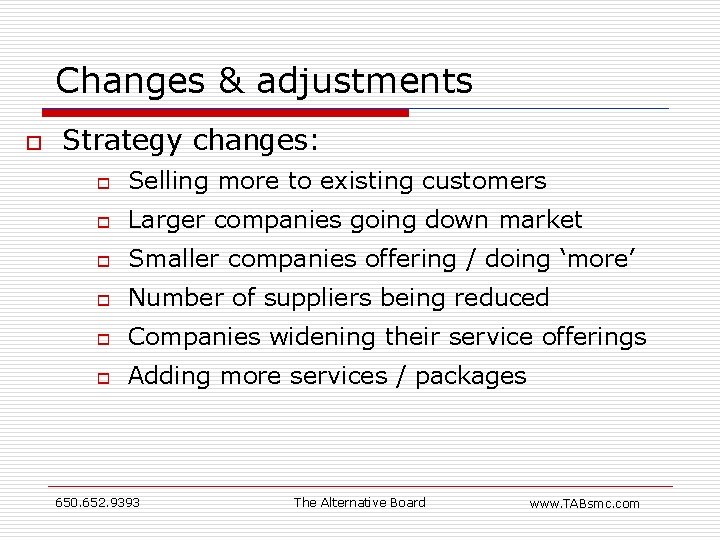 Changes & adjustments o Strategy changes: o Selling more to existing customers o Larger