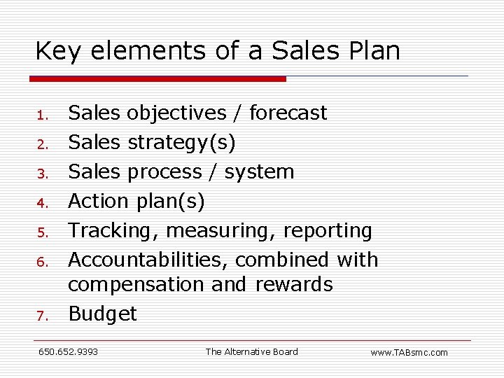 Key elements of a Sales Plan 1. Sales objectives / forecast 2. Sales strategy(s) Key elements of a Sales Plan 1. Sales objectives / forecast 2. Sales strategy(s)