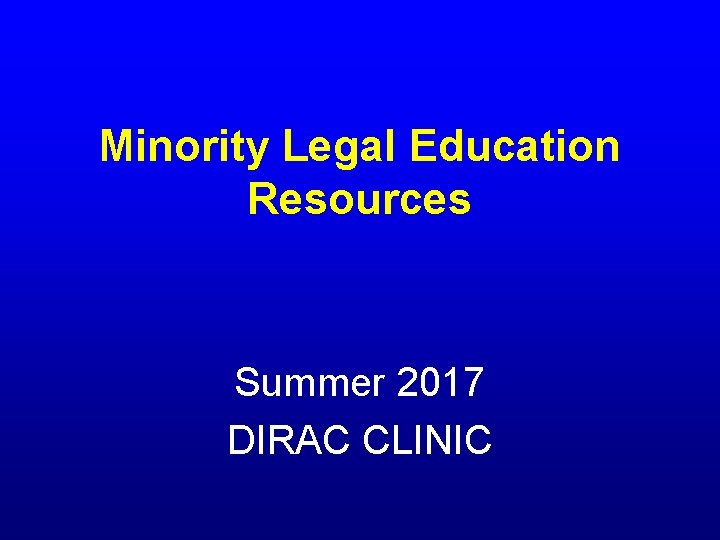 Minority Legal Education Resources Summer 2017 DIRAC CLINIC 