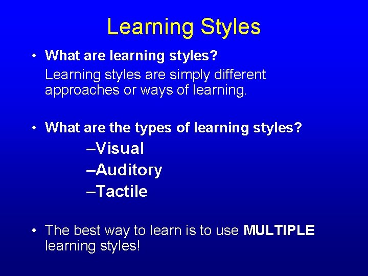 Learning Styles • What are learning styles? Learning styles are simply different approaches or