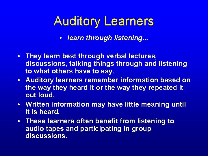 Auditory Learners • learn through listening. . . • They learn best through verbal