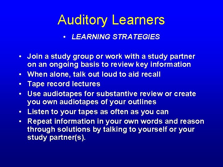 Auditory Learners • LEARNING STRATEGIES • Join a study group or work with a