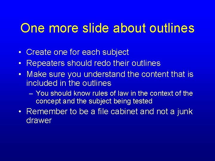 One more slide about outlines • Create one for each subject • Repeaters should