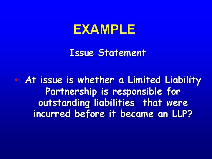 EXAMPLE Issue Statement • At issue is whether a Limited Liability Partnership is responsible