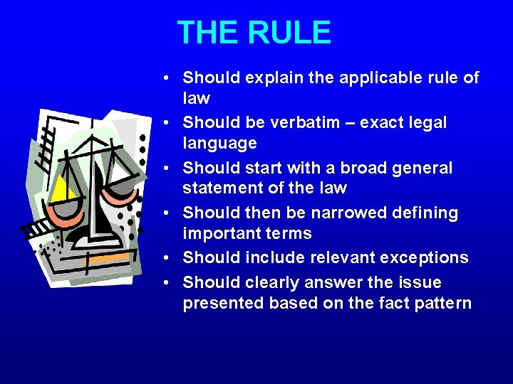 THE RULE • Should explain the applicable rule of law • Should be verbatim