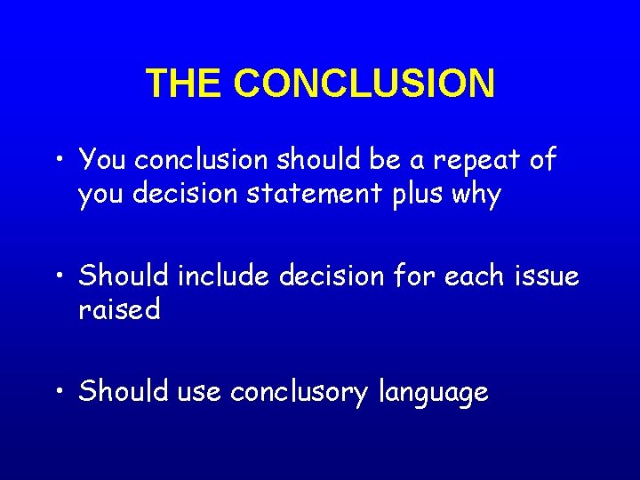 THE CONCLUSION • You conclusion should be a repeat of you decision statement plus