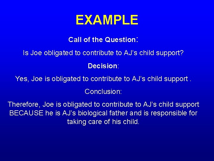 EXAMPLE Call of the Question: Is Joe obligated to contribute to AJ’s child support?