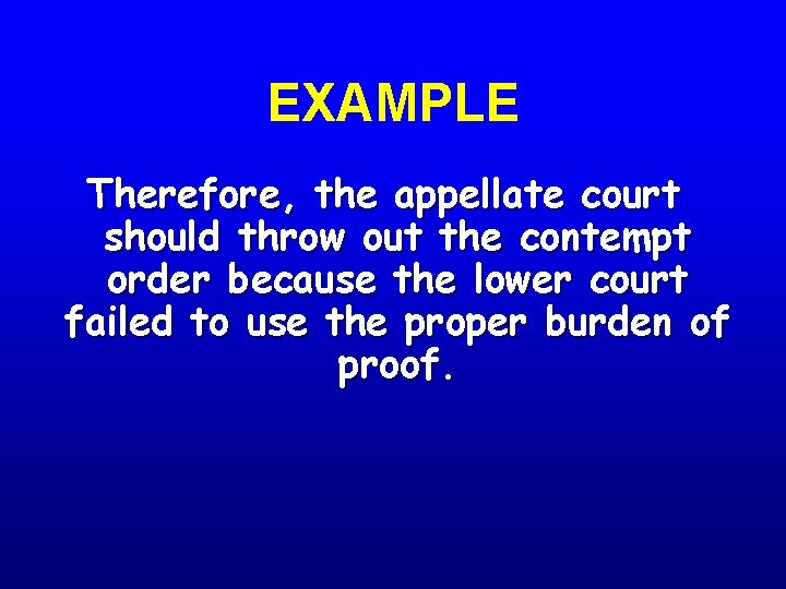 EXAMPLE Therefore, the appellate court should throw out the contempt order because the lower