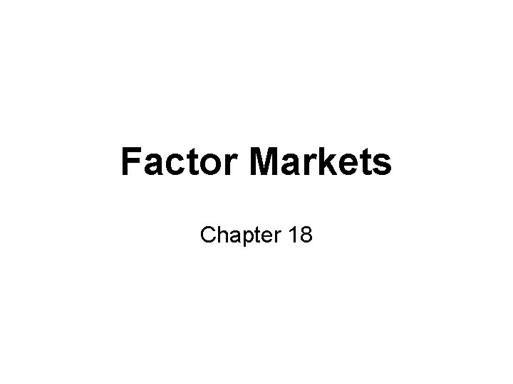 Factor Markets Chapter 18 