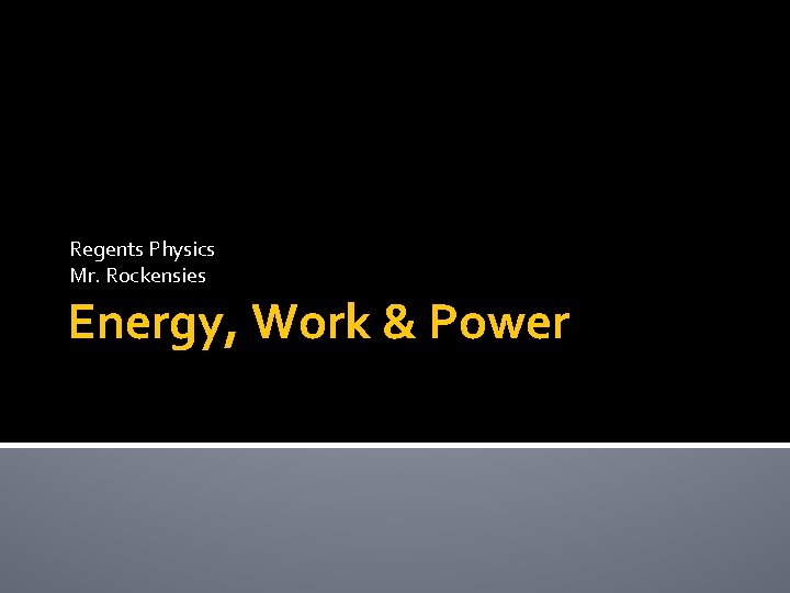 Regents Physics Mr. Rockensies Energy, Work & Power 