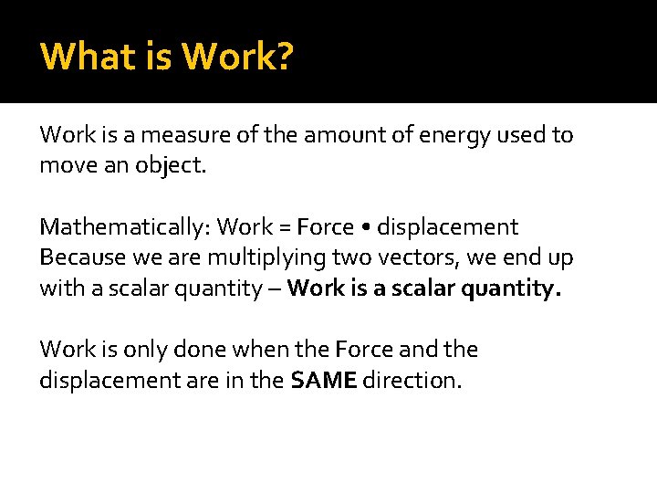 What is Work? Work is a measure of the amount of energy used to