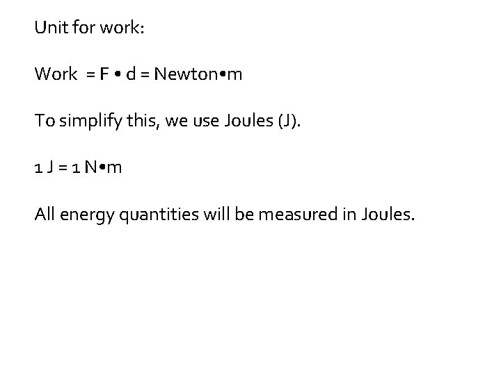 Unit for work: Work = F • d = Newton • m To simplify