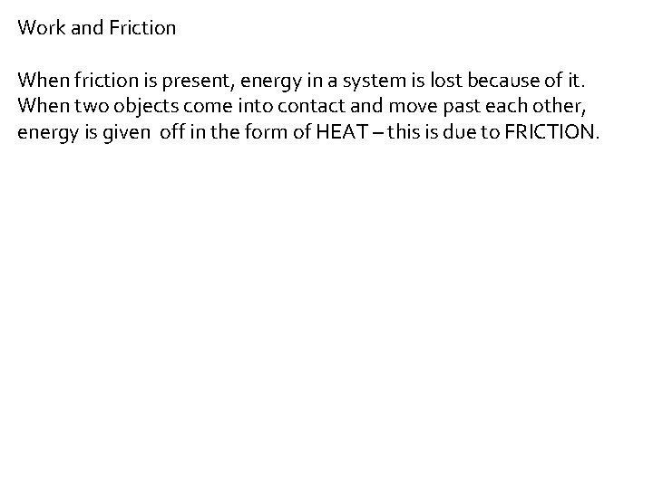 Work and Friction When friction is present, energy in a system is lost because