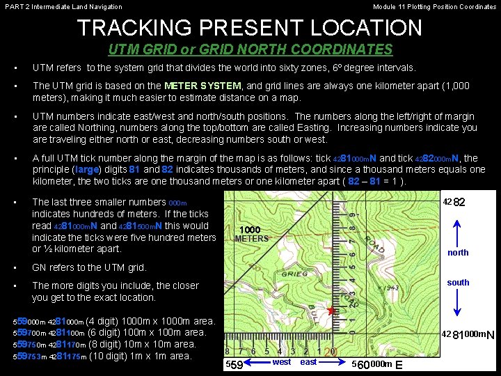PART 2 Intermediate Land Navigation Module 11 Plotting Position Coordinates TRACKING PRESENT LOCATION UTM PART 2 Intermediate Land Navigation Module 11 Plotting Position Coordinates TRACKING PRESENT LOCATION UTM