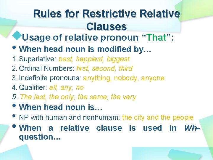 Rules for Restrictive Relative Clauses Usage of relative pronoun “That”: • When head noun Rules for Restrictive Relative Clauses Usage of relative pronoun “That”: • When head noun