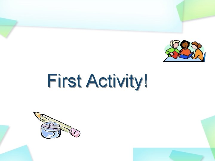 First Activity! First Activity!