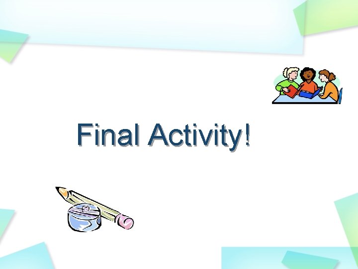 Final Activity! Final Activity!