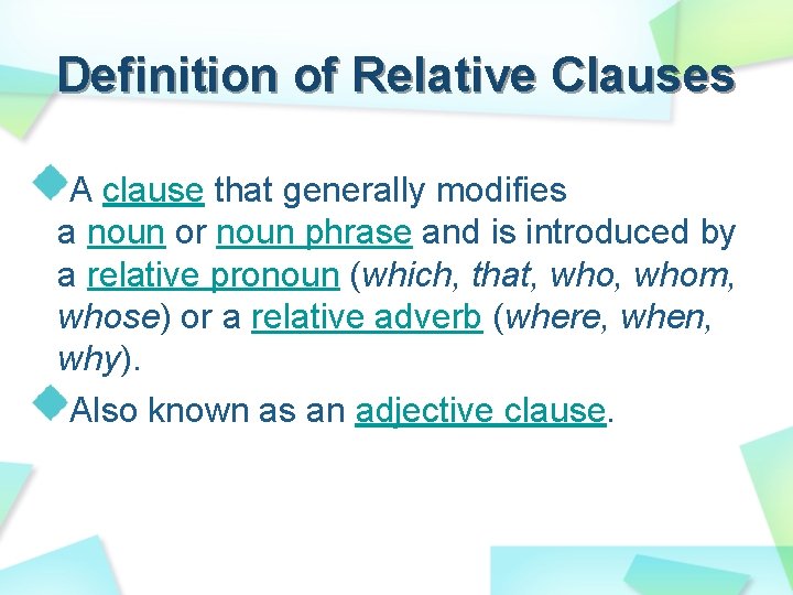 Definition of Relative Clauses A clause that generally modifies a noun or noun phrase Definition of Relative Clauses A clause that generally modifies a noun or noun phrase