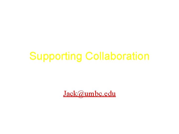 Supporting Collaboration Jack Suess Jack@umbc. edu 