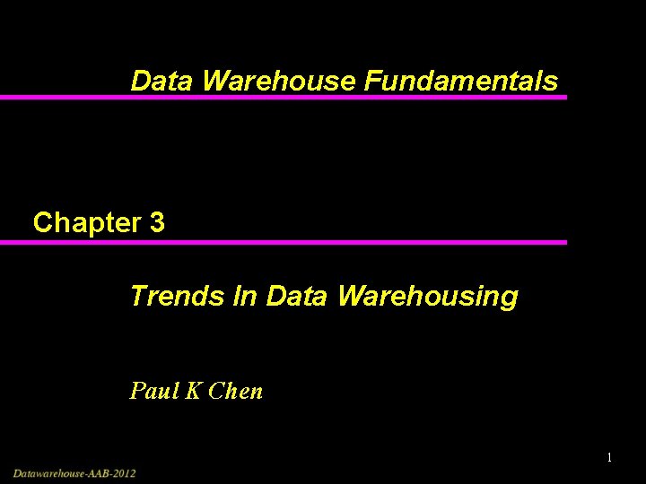 Data Warehouse Fundamentals Chapter 3 Trends In Data Warehousing Paul K Chen 1 