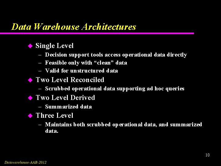 Data Warehouse Architectures u Single Level – Decision support tools access operational data directly