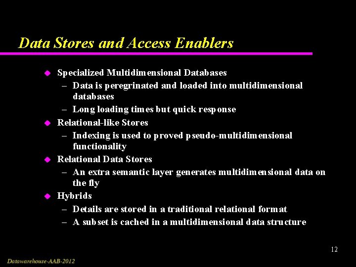 Data Stores and Access Enablers u u Specialized Multidimensional Databases – Data is peregrinated