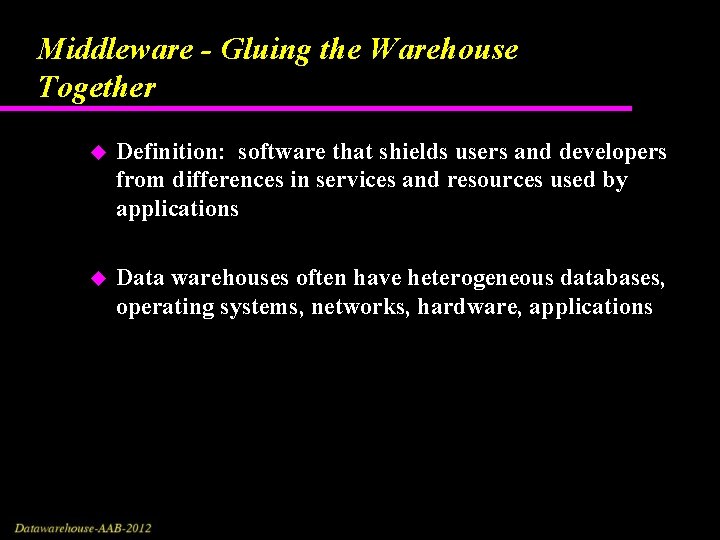 Middleware - Gluing the Warehouse Together u Definition: software that shields users and developers
