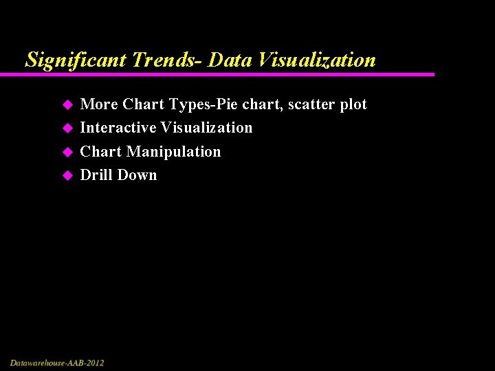 Significant Trends- Data Visualization u u More Chart Types-Pie chart, scatter plot Interactive Visualization