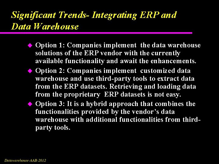Significant Trends- Integrating ERP and Data Warehouse u u u Option 1: Companies implement
