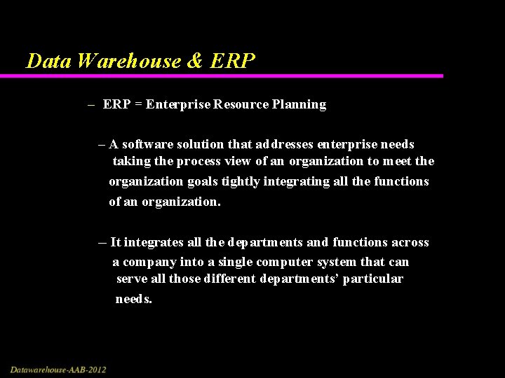 Data Warehouse & ERP – ERP = Enterprise Resource Planning – A software solution