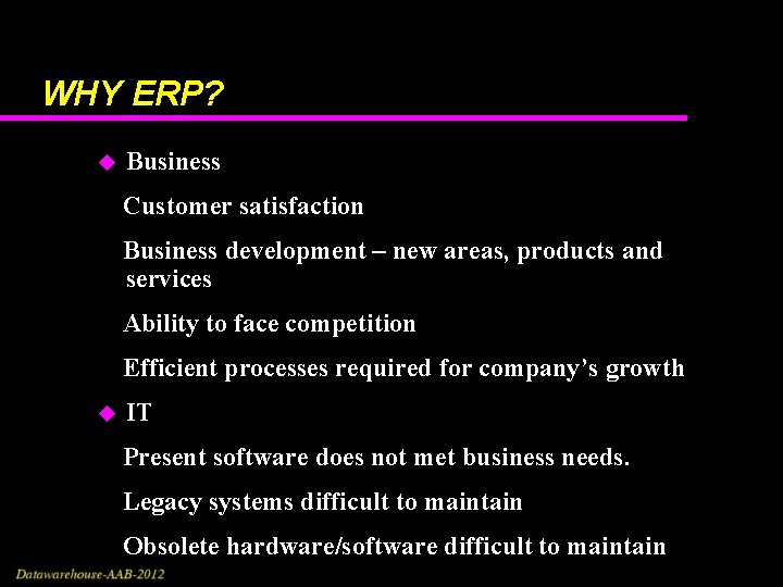 WHY ERP? u Business Customer satisfaction Business development – new areas, products and services