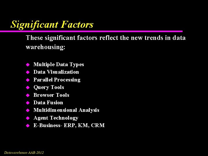 Significant Factors These significant factors reflect the new trends in data warehousing: u u