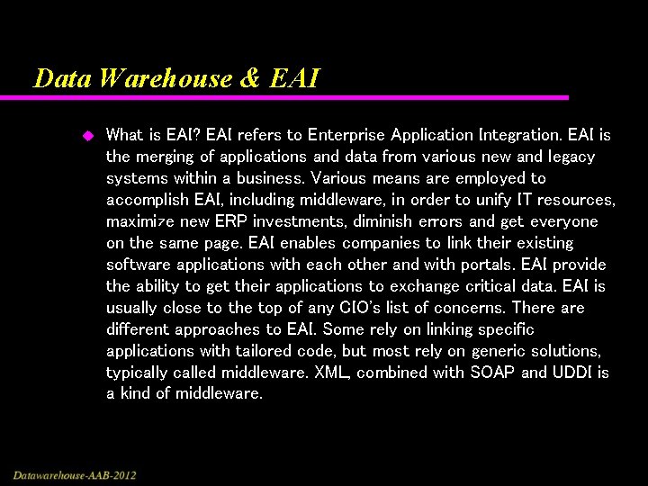 Data Warehouse & EAI u What is EAI? EAI refers to Enterprise Application Integration.