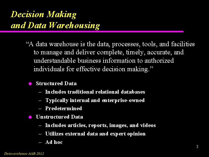 Decision Making and Data Warehousing “A data warehouse is the data, processes, tools, and