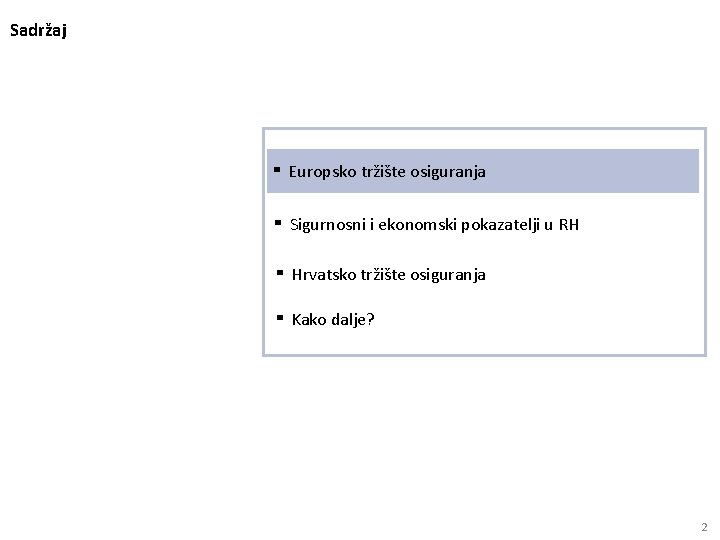 Sadržaj ▪ Europsko tržište osiguranja ▪ Sigurnosni i ekonomski pokazatelji u RH ▪ Hrvatsko