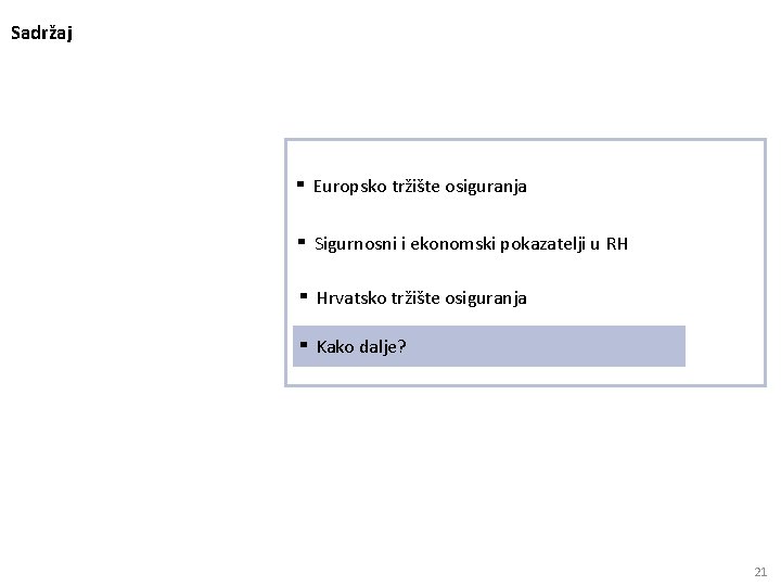 Sadržaj ▪ Europsko tržište osiguranja ▪ Sigurnosni i ekonomski pokazatelji u RH ▪ Hrvatsko