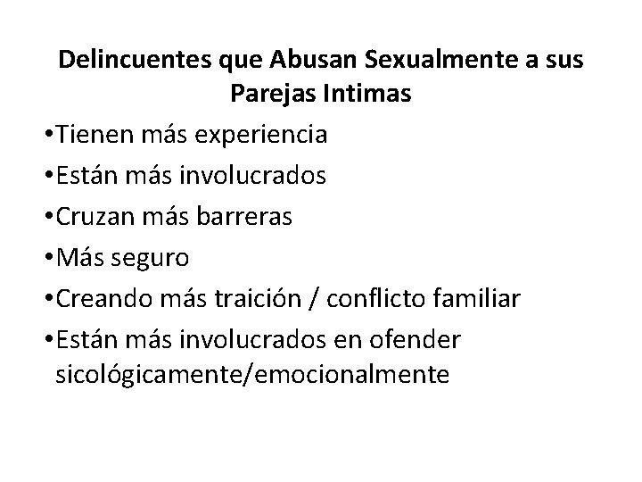 Delincuentes que Abusan Sexualmente a sus Parejas Intimas • Tienen más experiencia • Están